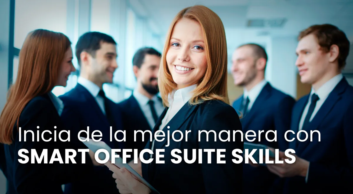Inicia de la mejor manera con Smart Office Suite Skills