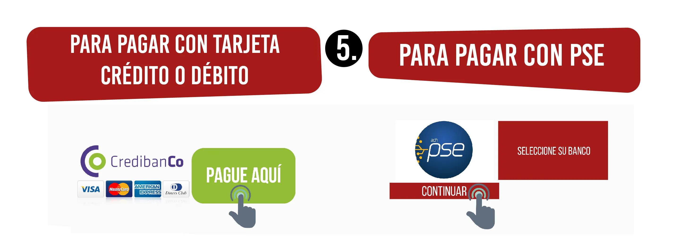 Para pagar con tarjeta crédito o débito: CredibanCo con Visa, MasterCard, American Express y Diners Club, botón «Pague aquí». Paso 5: para pagar con PSE, selecciona tu banco y continúa.